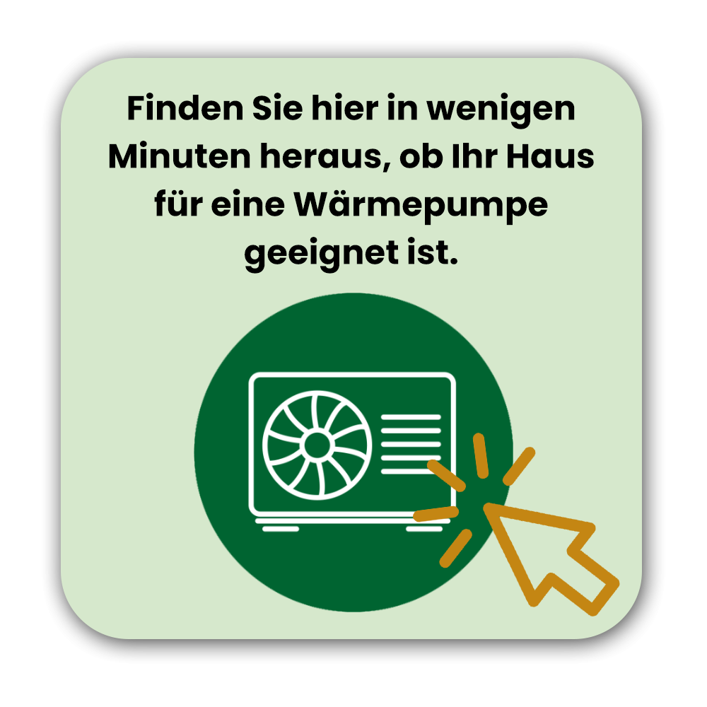 Finden Sie in wenigen Minuten heraus, ob Ihr Haus für eine Wärmepumpe geeignet ist.